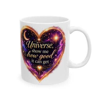 Astro Heart Ceramic Mug — "Universe, show me how good it can get" Cosmic Gift (11oz/15oz)