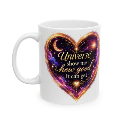 Astro Heart Ceramic Mug — "Universe, show me how good it can get" Cosmic Gift (11oz/15oz)