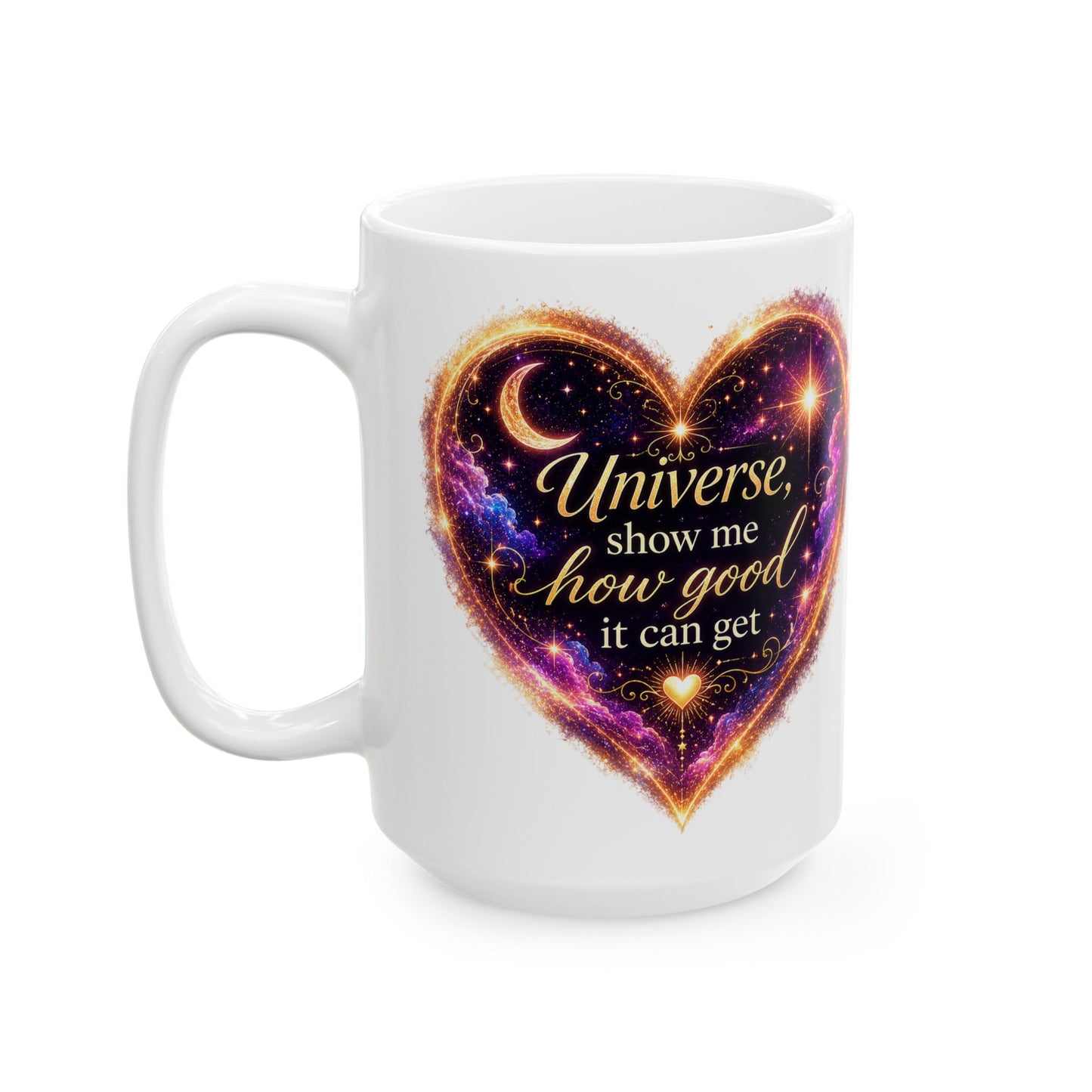 Astro Heart Ceramic Mug — "Universe, show me how good it can get" Cosmic Gift (11oz/15oz)