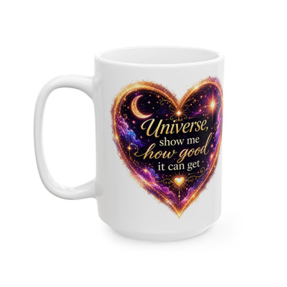 Astro Heart Ceramic Mug — "Universe, show me how good it can get" Cosmic Gift (11oz/15oz)