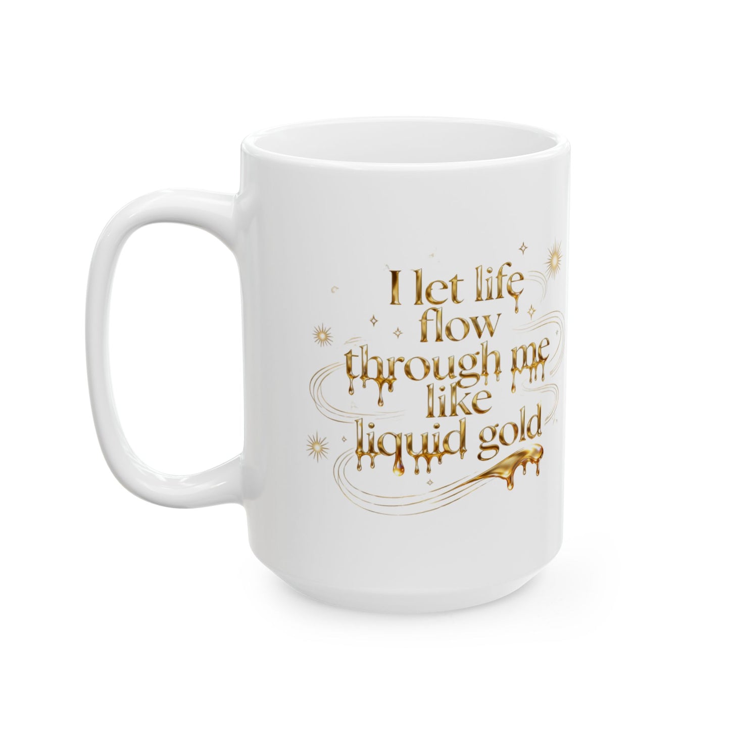Gold Script Ceramic Mug – "I let life flow through me like Liquid Gold" - Soft Lift Society