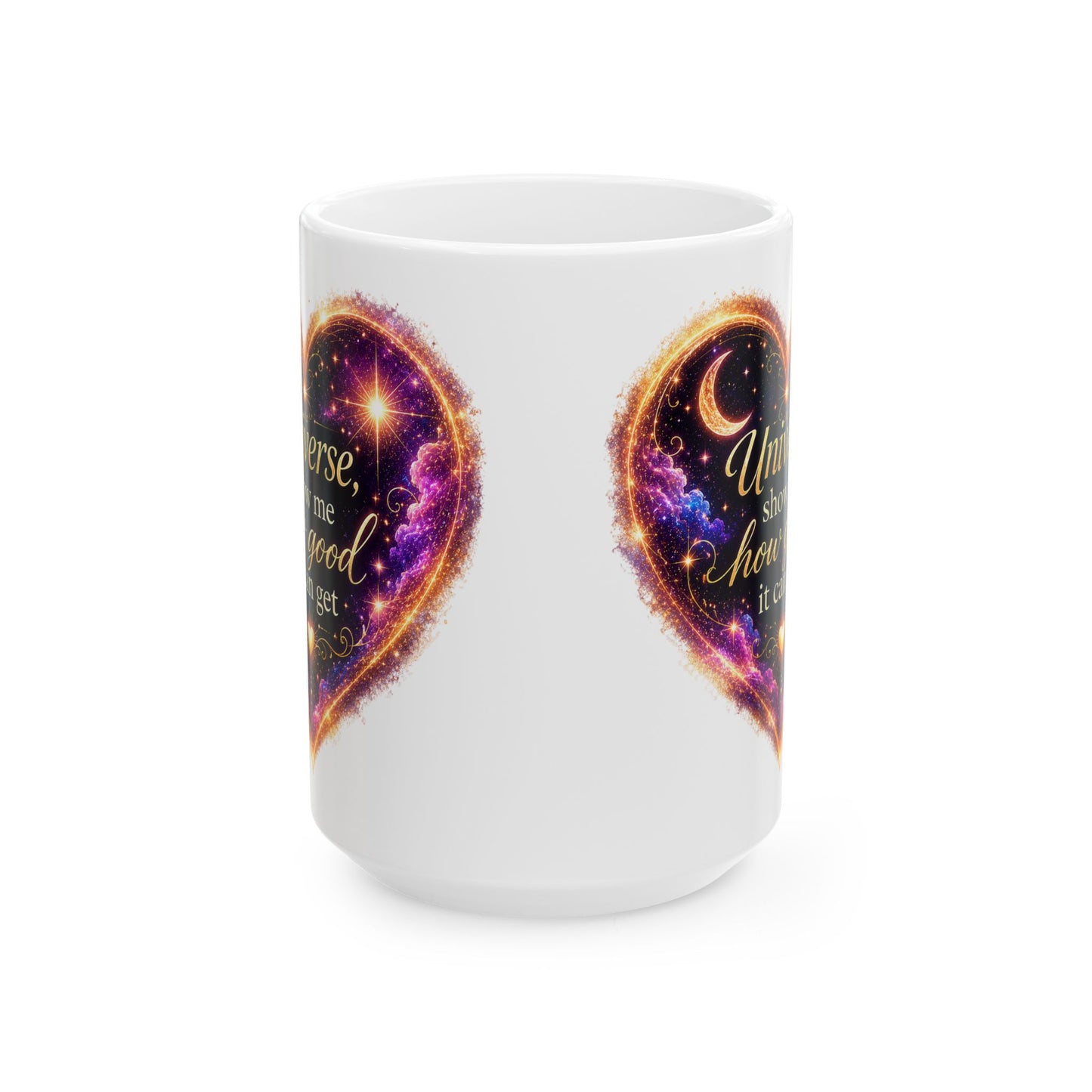 Astro Heart Ceramic Mug — "Universe, show me how good it can get" Cosmic Gift (11oz/15oz)