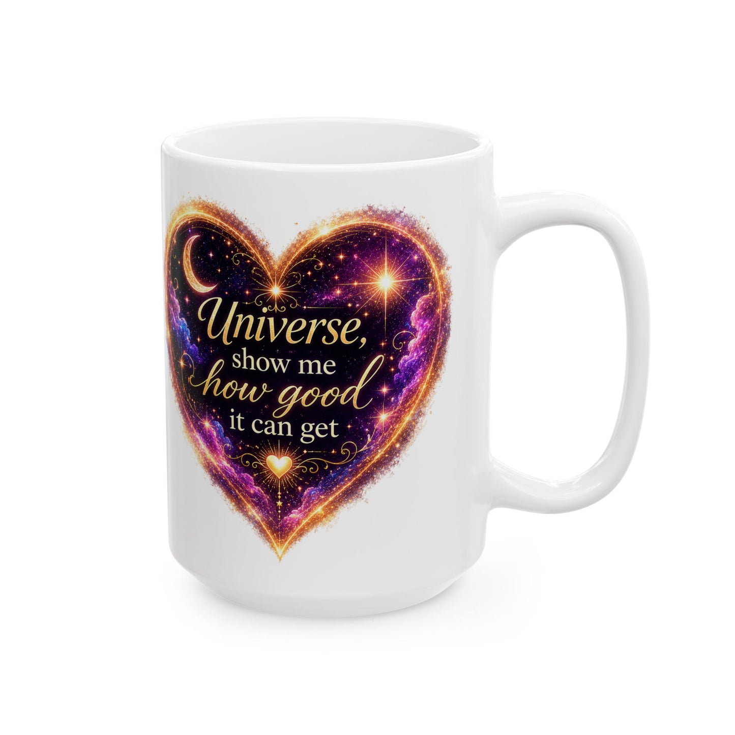 Astro Heart Ceramic Mug — "Universe, show me how good it can get" Cosmic Gift (11oz/15oz)